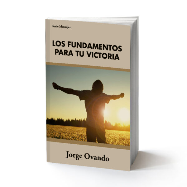 Los fundamentos para tu victoria - Por Jorge Ovando